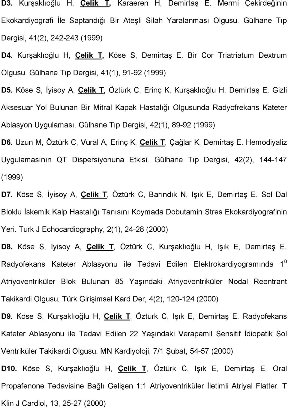 Gizli Aksesuar Yol Bulunan Bir Mitral Kapak Hastalığı Olgusunda Radyofrekans Kateter Ablasyon Uygulaması. Gülhane Tıp Dergisi, 42(1), 89-92 (1999) D6.