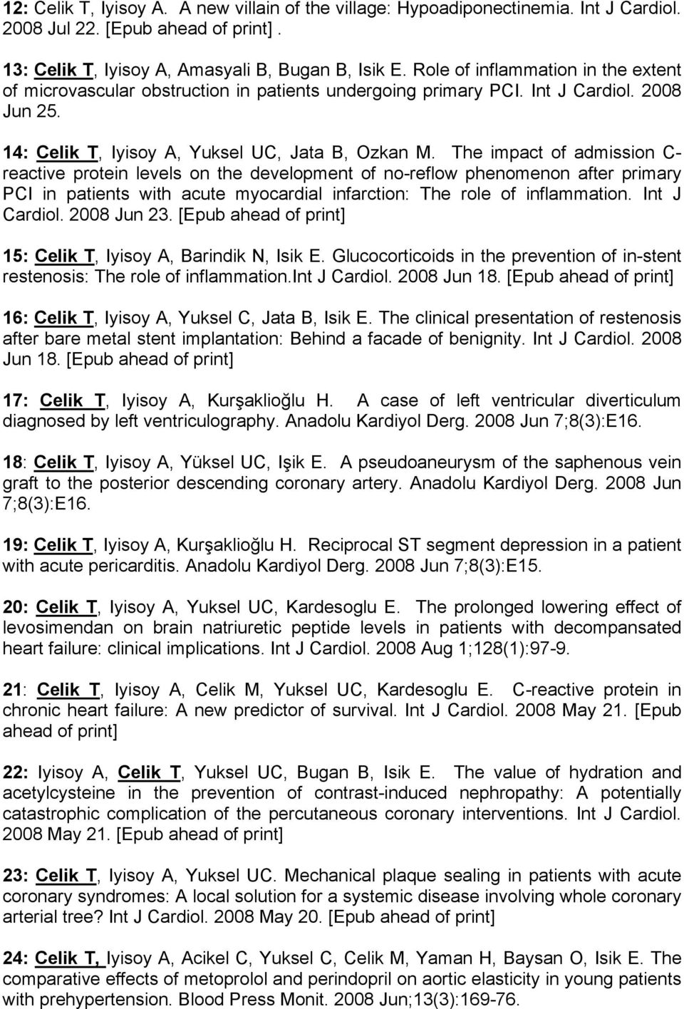 The impact of admission C- reactive protein levels on the development of no-reflow phenomenon after primary PCI in patients with acute myocardial infarction: The role of inflammation. Int J Cardiol.