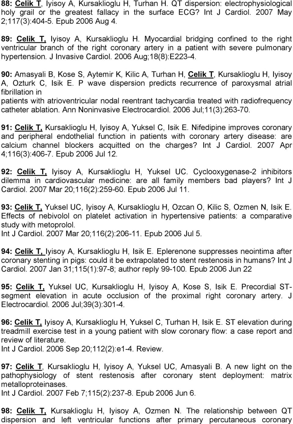 2006 Aug;18(8):E223-4. 90: Amasyali B, Kose S, Aytemir K, Kilic A, Turhan H, Celik T, Kursaklioglu H, Iyisoy A, Ozturk C, Isik E.