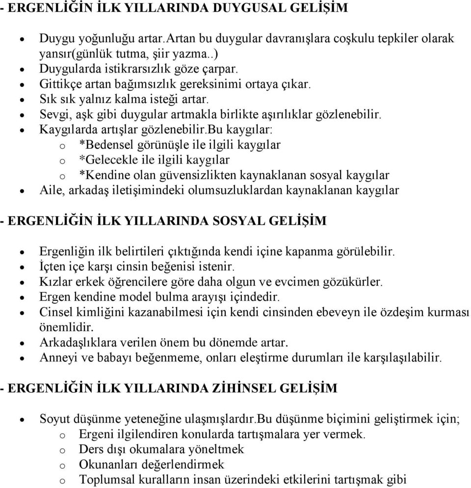 bu kaygılar: o *Bedensel görünüşle ile ilgili kaygılar o *Gelecekle ile ilgili kaygılar o *Kendine olan güvensizlikten kaynaklanan sosyal kaygılar Aile, arkadaş iletişimindeki olumsuzluklardan