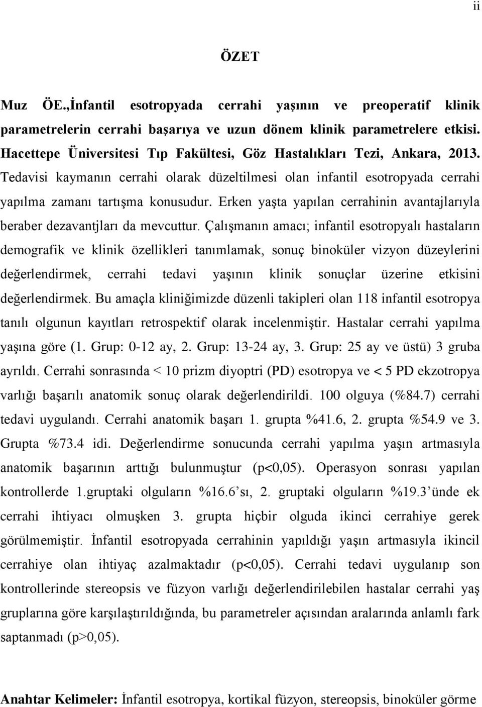 Erken yaşta yapılan cerrahinin avantajlarıyla beraber dezavantjları da mevcuttur.