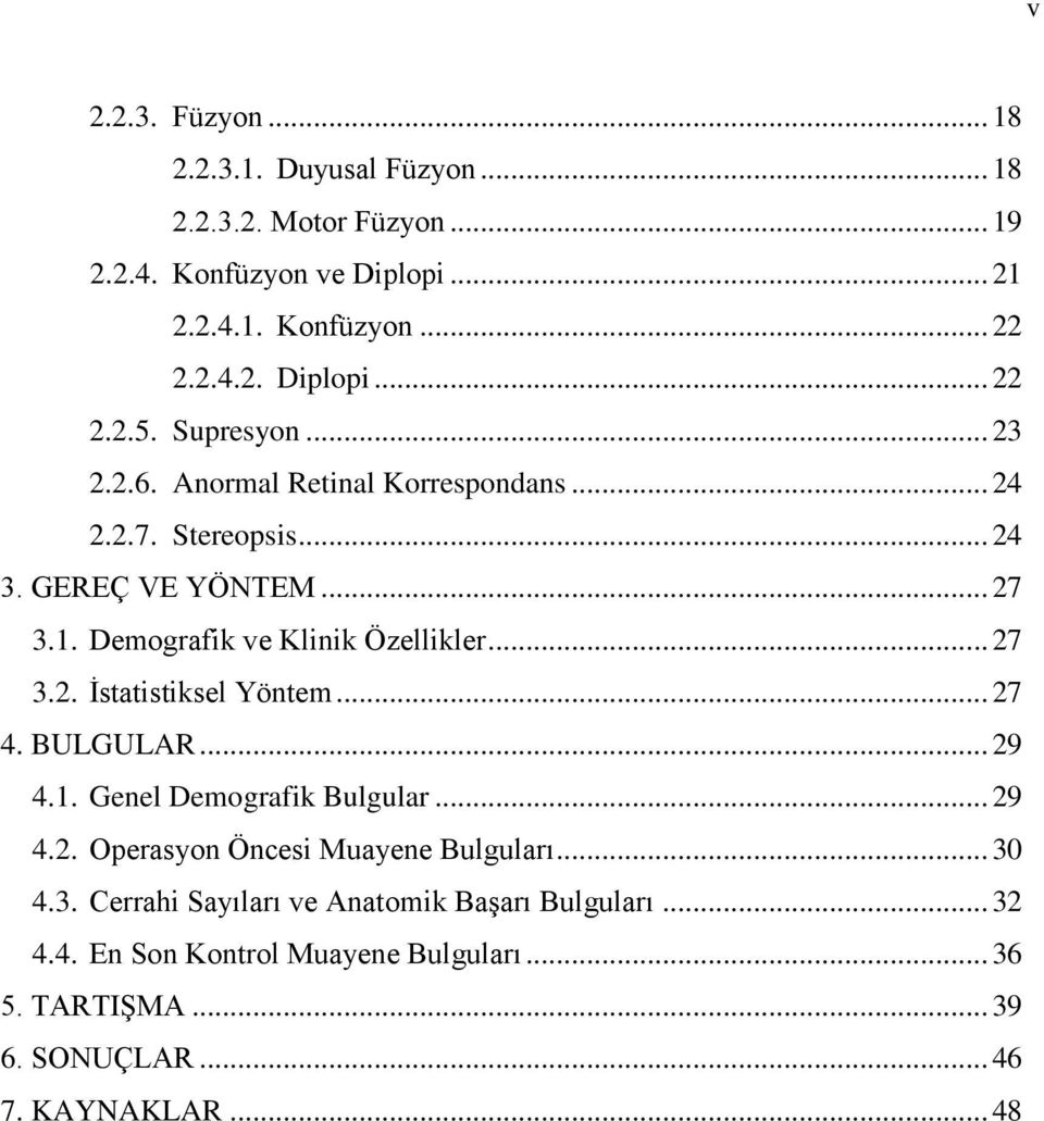 .. 27 4. BULGULAR... 29 4.1. Genel Demografik Bulgular... 29 4.2. Operasyon Öncesi Muayene Bulguları... 30