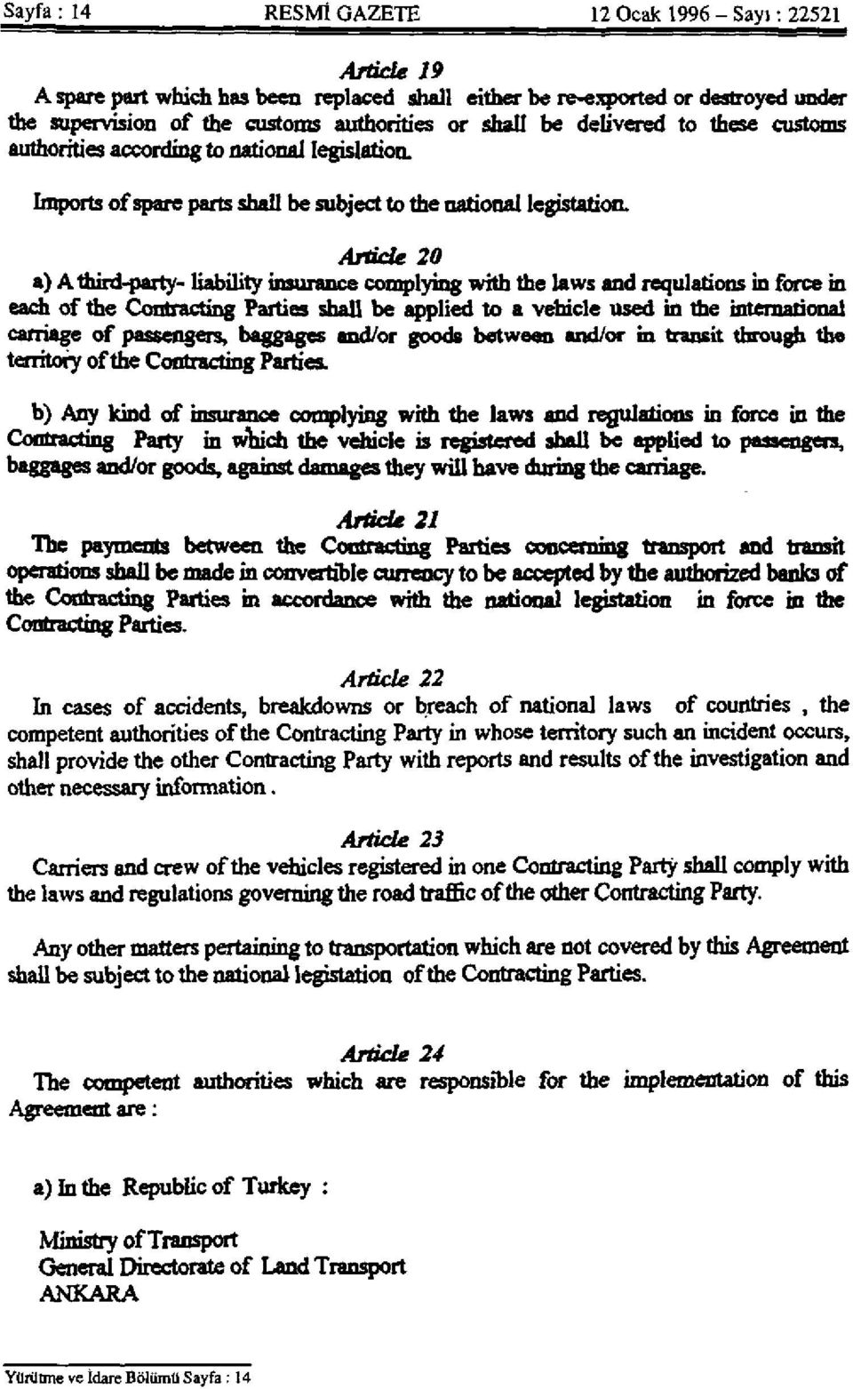 Article 20 a) A third-party- liability insurance complying with the laws and regulations in force in each of the Connecting Parties shall be applied to a vehicle used in the international carriage of