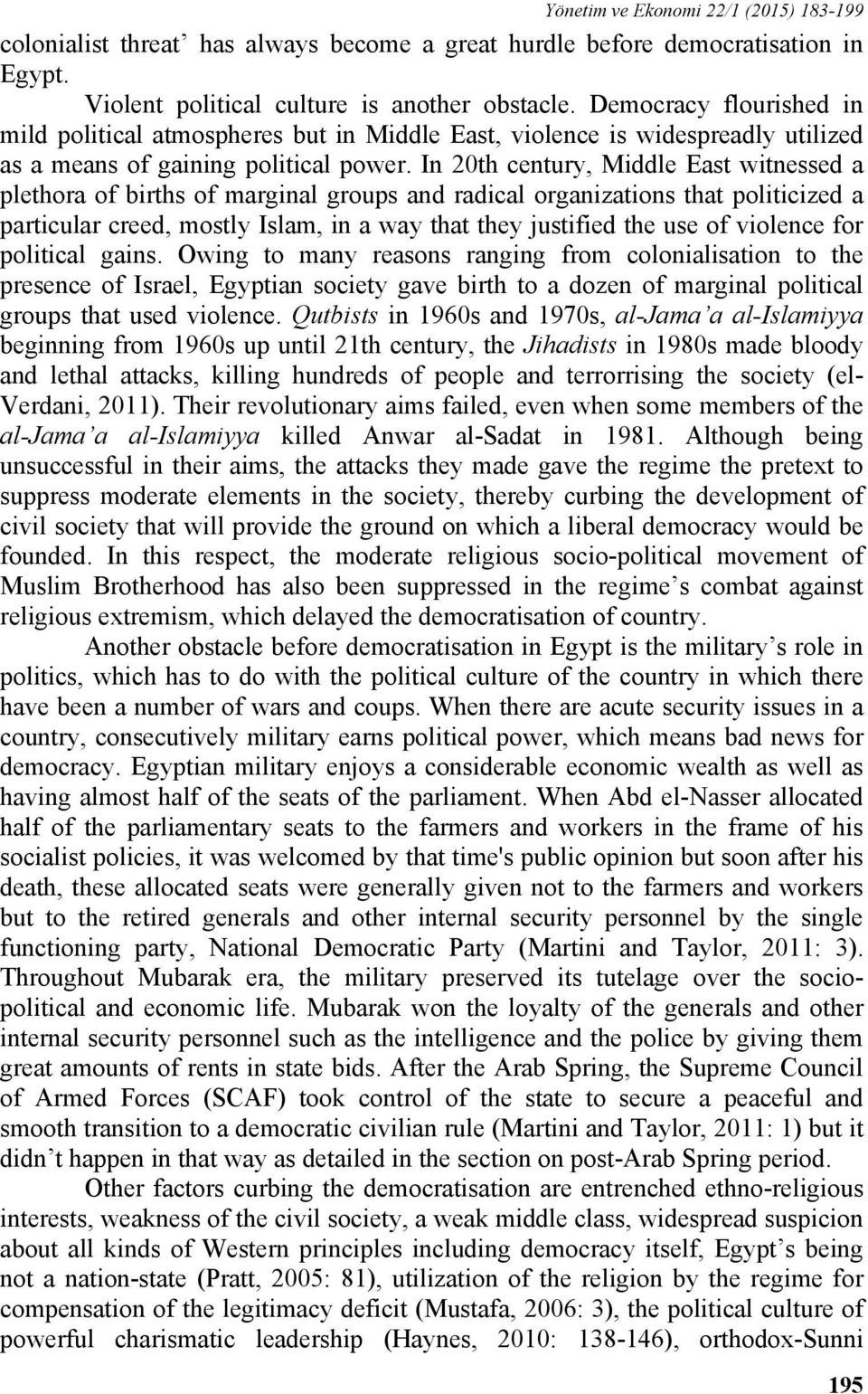 In 20th century, Middle East witnessed a plethora of births of marginal groups and radical organizations that politicized a particular creed, mostly Islam, in a way that they justified the use of