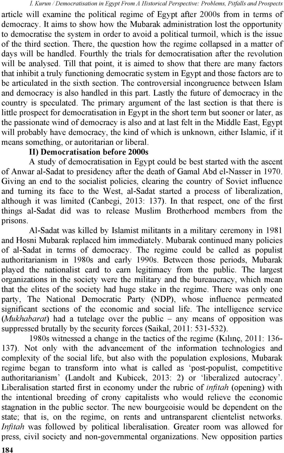 There, the question how the regime collapsed in a matter of days will be handled. Fourthly the trials for democratisation after the revolution will be analysed.