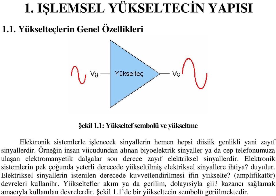 Örne in insan viicudundan al nan biyoelektrik sinyaller ya da cep telefonumuza ula an elektromanyetik dalgalar son derece zay f elektriksel sinyallerdir.