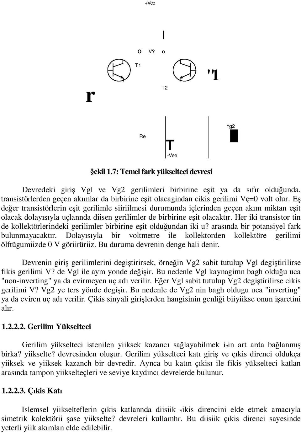 E de er transistörlerin e it gerilimle siiriilmesi durumunda içlerinden geçen ak m miktan e it olacak dolay yla uçlannda diisen gerilimler de birbirine e it olacakt r.