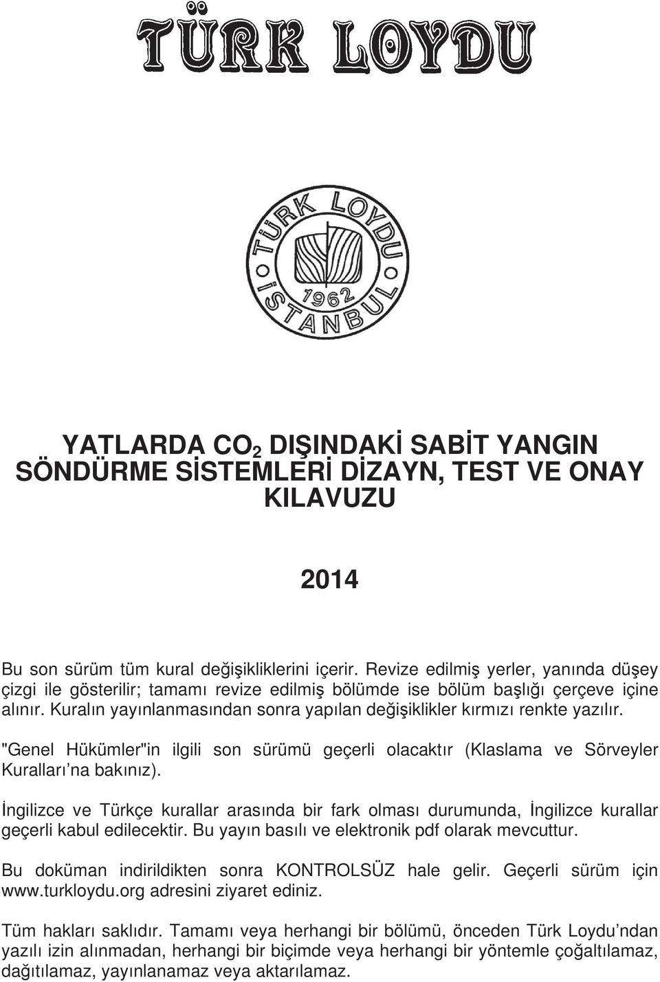 "Genel Hükümler"in ilgili son sürümü geçerli olacakt r (Klaslama ve Sörveyler Kurallar na bak n z).