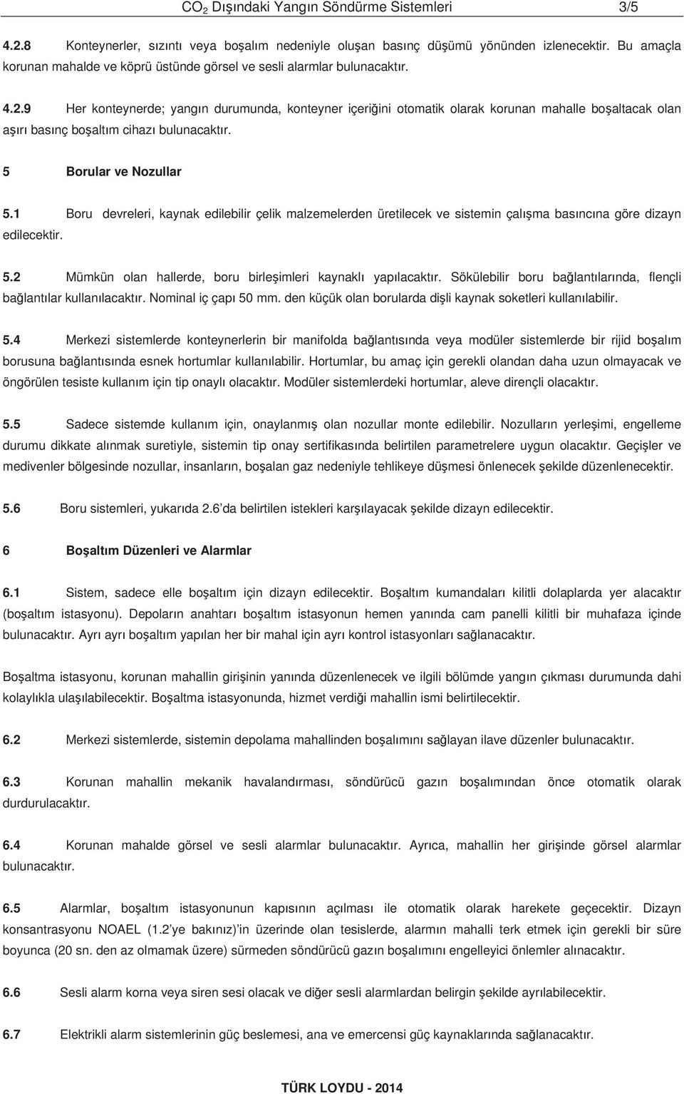 9 Her konteynerde; yang n durumunda, konteyner içeri ini otomatik olarak korunan mahalle bo altacak olan a r bas nç bo alt m cihaz bulunacakt r. 5 Borular ve Nozullar 5.