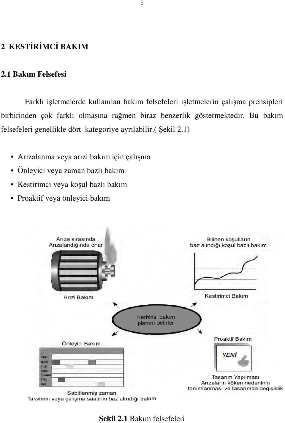 birbirinden çok farklı olmasına rağmen biraz benzerlik göstermektedir.