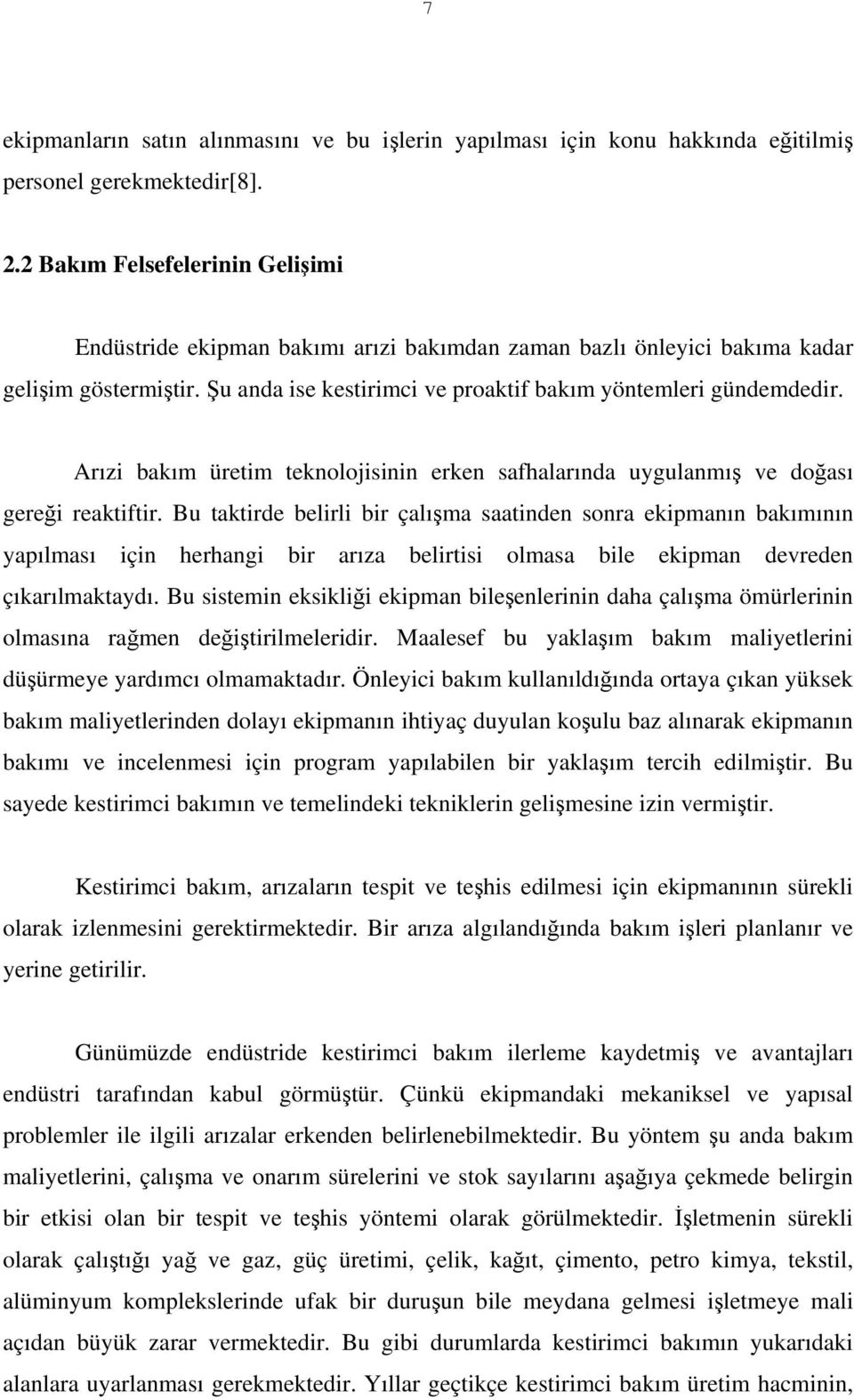 Arızi bakım üretim teknolojisinin erken safhalarında uygulanmış ve doğası gereği reaktiftir.