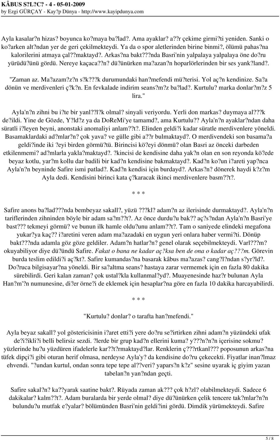 . "Zaman az. Ma?azam?z?n s?k???k durumundaki han?mefendi mü?terisi. Yol aç?n kendinize. Sa?a dönün ve merdivenleri ç?k?n. En fevkalade indirim seans?m?z ba?lad?. Kurtulu? marka donlar?m?z 5 lira.