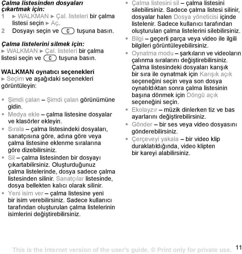 Medya ekle çalma listesine dosyalar ve klasörler ekleyin. Sõrala çalma listesindeki dosyalarõ, sanatçõsõna göre, adõna göre veya çalma listesine eklenme sõralarõna göre dizebilirsiniz.