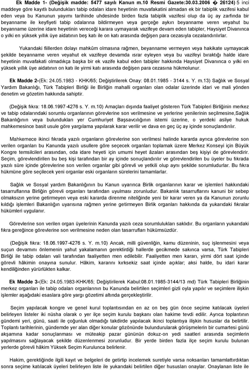 tabiplik vazifesi olup da üç ay zarfında bir beyanname ile keyfiyeti tabip odalarına bildirmeyen veya gerçeğe aykırı beyanname veren veyahut bu beyanname üzerine idare heyetinin vereceği karara