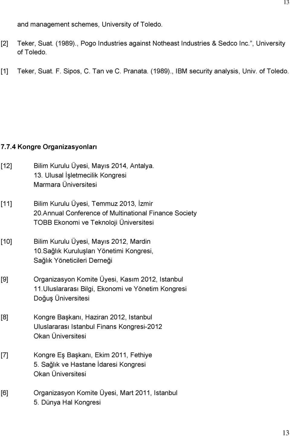 Ulusal İşletmecilik Kongresi Marmara Üniversitesi [11] Bilim Kurulu Üyesi, Temmuz 2013, İzmir 20.