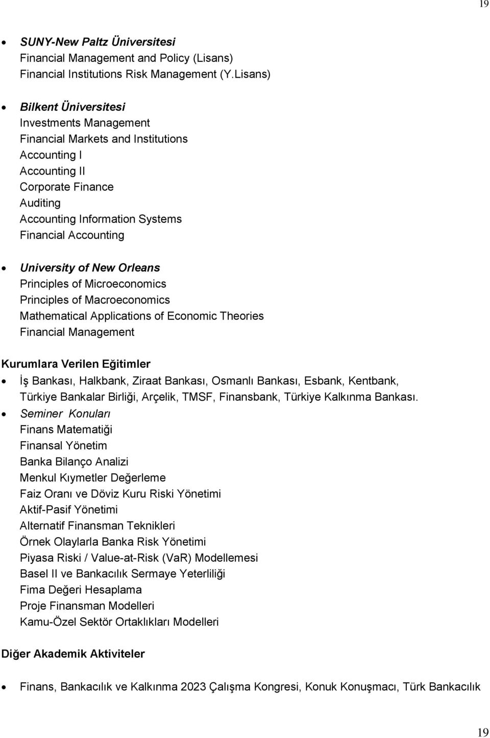 University of New Orleans Principles of Microeconomics Principles of Macroeconomics Mathematical Applications of Economic Theories Financial Management Kurumlara Verilen Eğitimler İş Bankası,