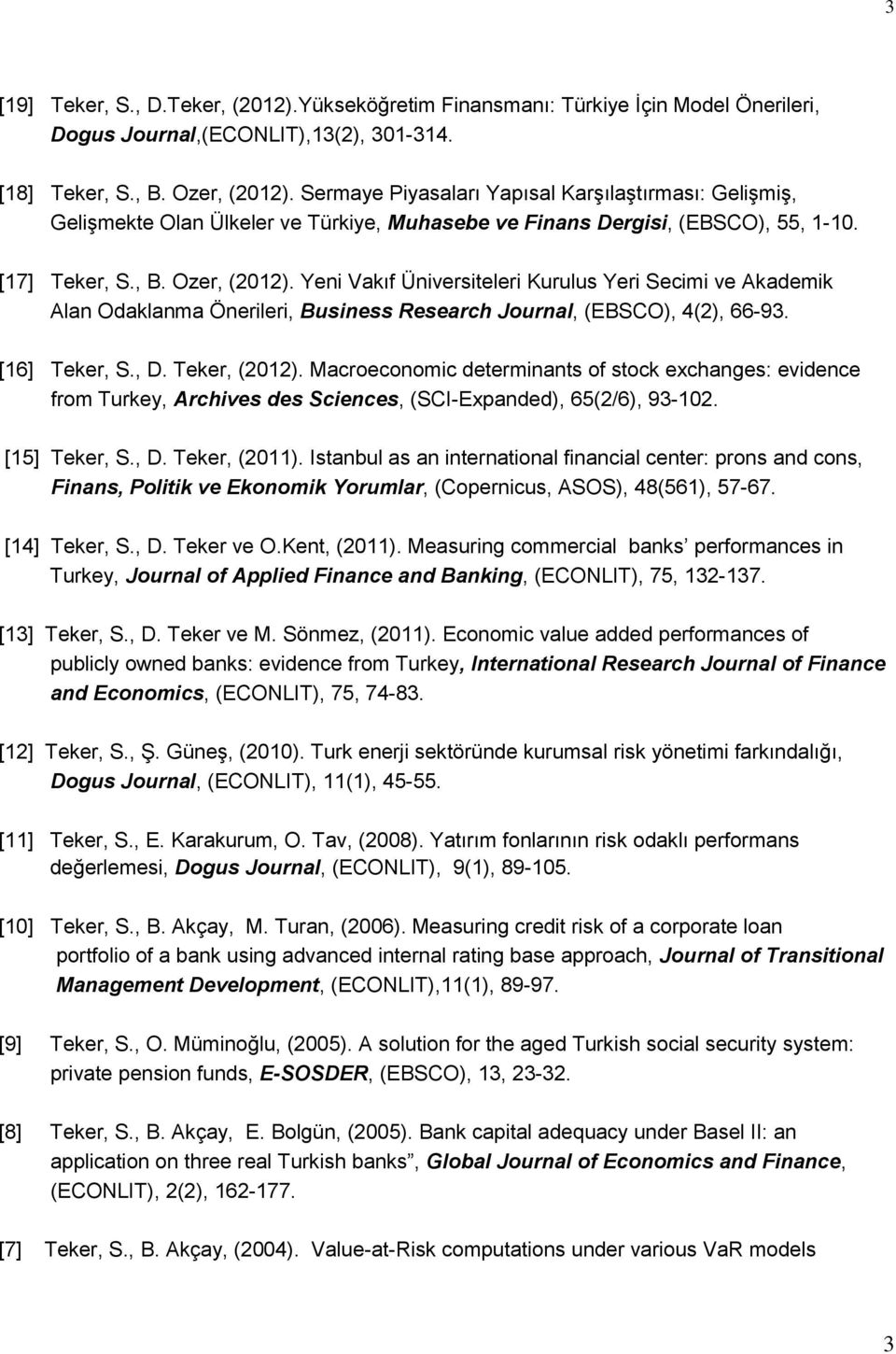 Yeni Vakıf Üniversiteleri Kurulus Yeri Secimi ve Akademik Alan Odaklanma Önerileri, Business Research Journal, (EBSCO), 4(2), 66-93. [16] Teker, S., D. Teker, (2012).