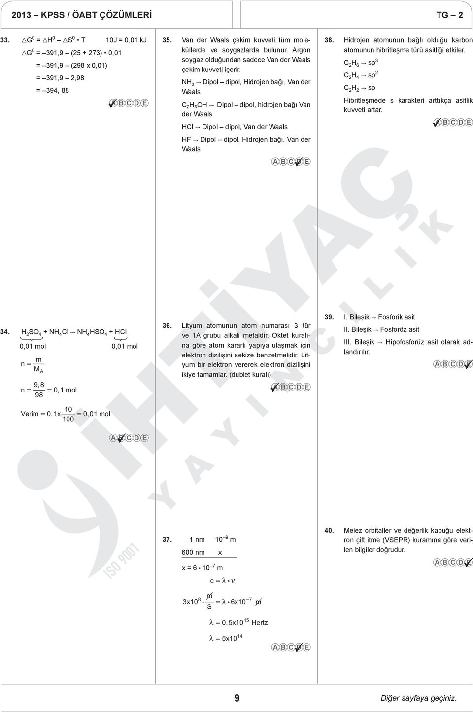 NH 3 " Dipol dipol, Hidrojen bağı, Van der Waals H 5 OH " Dipol dipol, hidrojen bağı Van der Waals Hl " Dipol dipol, Van der Waals HF " Dipol dipol, Hidrojen bağı, Van der Waals 38.