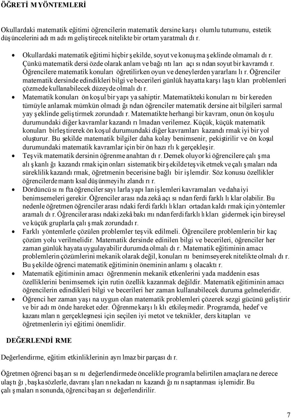 Öğrencilere matematik konuları öğretilirken oyun ve deneylerden yararlanılır.