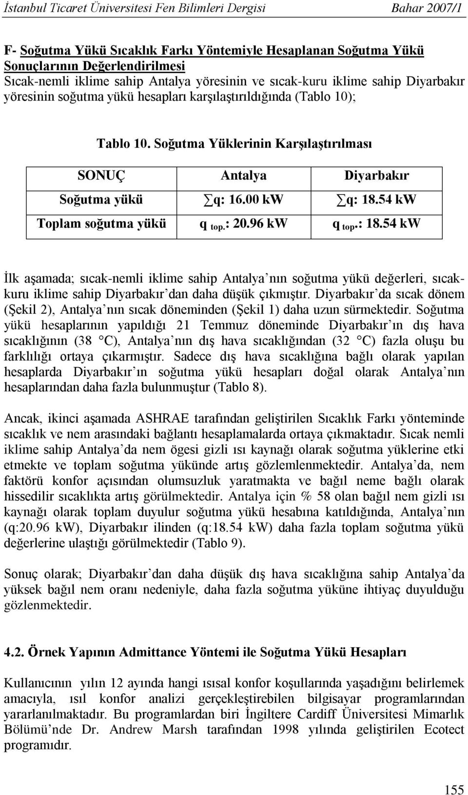 Soğutma Yüklerinin Karşılaştırılması SONUÇ Antalya Diyarbakır Soğutma yükü q: 16.00 kw q: 18.