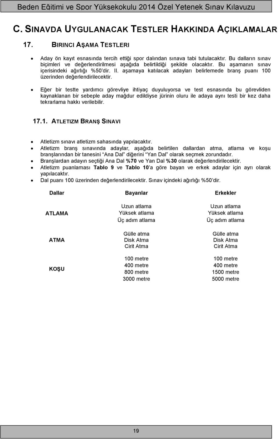 aşamaya katılacak adayları belirlemede branş puanı 100 üzerinden değerlendirilecektir.