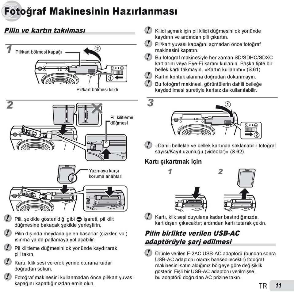 Başka tipte bir bellek kartı takmayın. «Kartın kullanımı» (S.61 ) Kartın kontak alanına doğrudan dokunmayın.