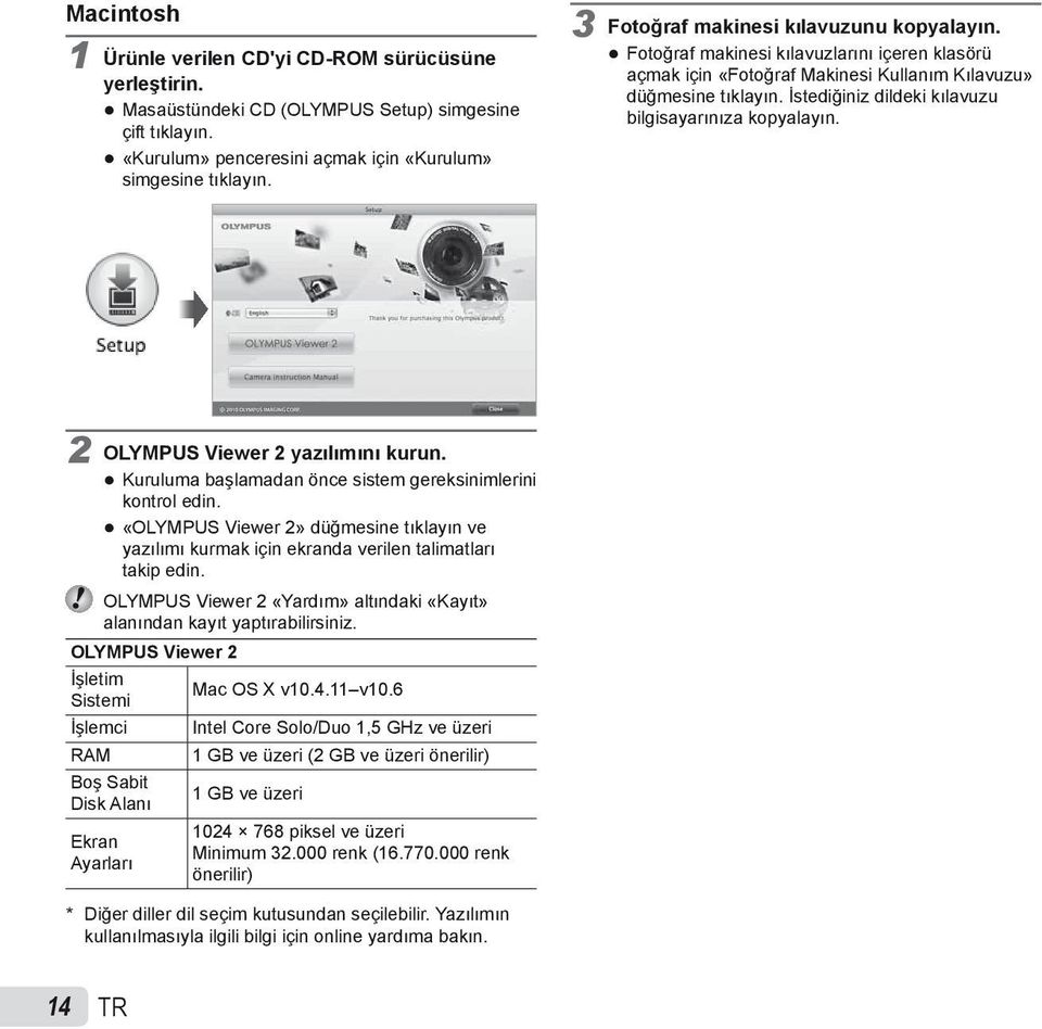 İstediğiniz dildeki kılavuzu bilgisayarınıza kopyalayın. 2 OLYMPUS Viewer 2 yazılımını kurun. Kuruluma başlamadan önce sistem gereksinimlerini kontrol edin.