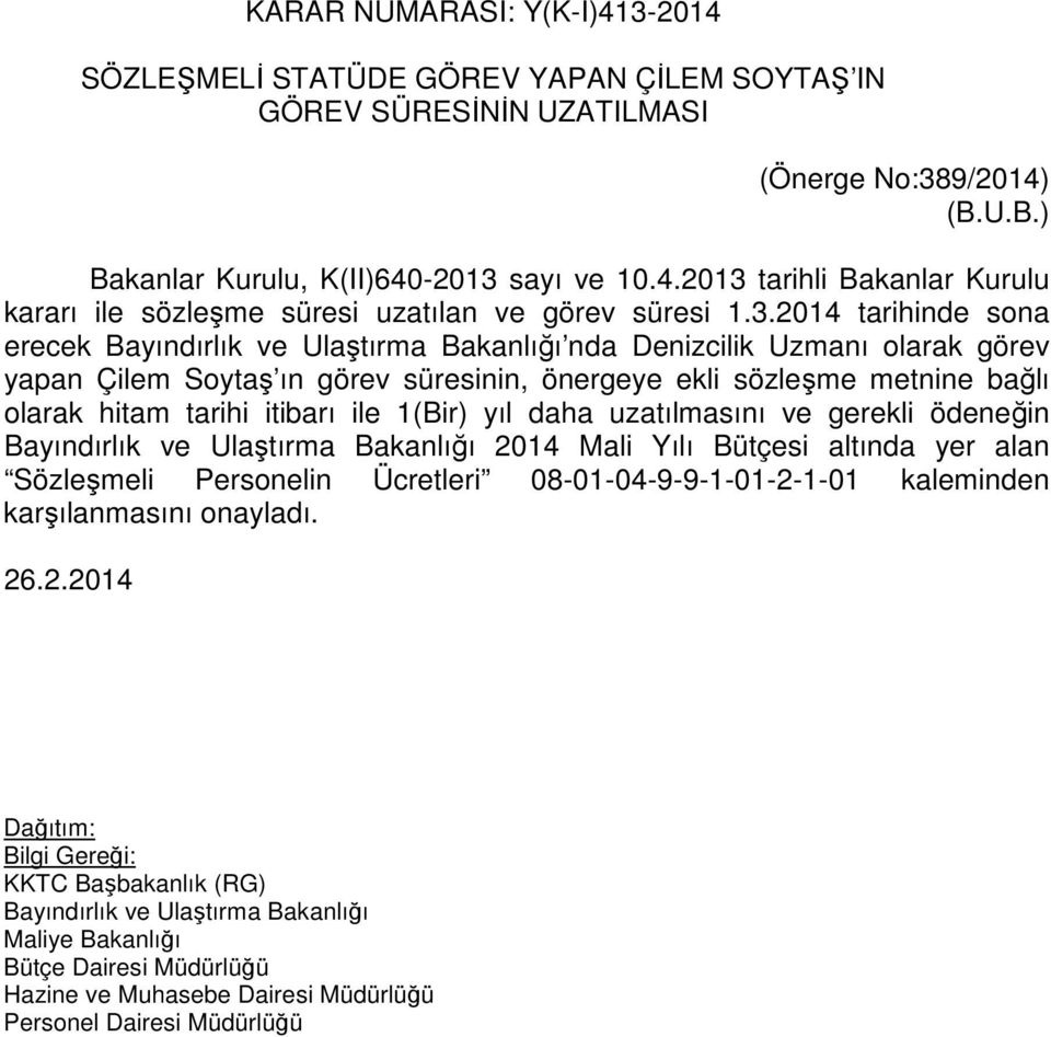 itibarı ile 1(Bir) yıl daha uzatılmasını ve gerekli ödeneğin Bayındırlık ve Ulaştırma Bakanlığı 2014 Mali Yılı Bütçesi altında yer alan Sözleşmeli Personelin Ücretleri 08-01-04-9-9-1-01-2-1-01