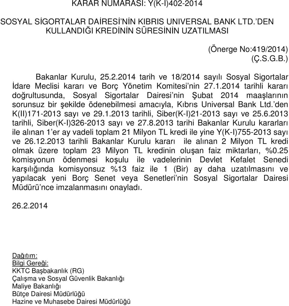 6.2013 tarihli, Siber(K-I)326-2013 sayı ve 27.8.2013 tarihi Bakanlar Kurulu kararları ile alınan 1 er ay vadeli toplam 21 Milyon TL kredi ile yine Y(K-I)755-2013 sayı ve 26.12.