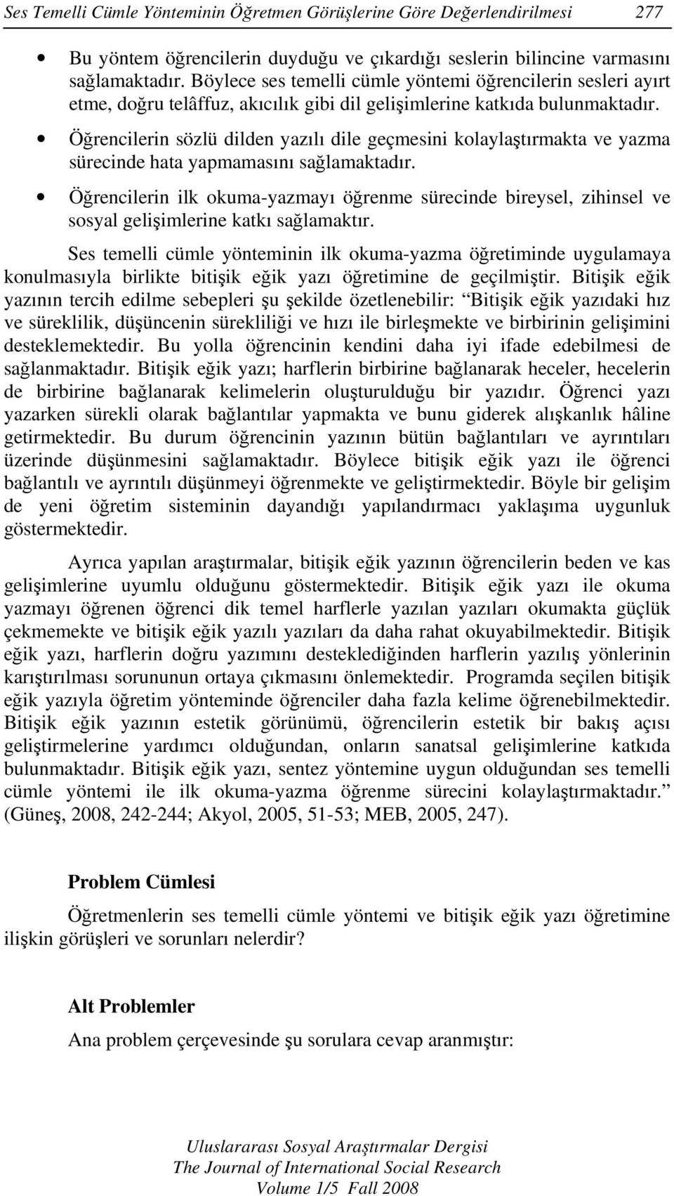 Öğrencilerin sözlü dilden yazılı dile geçmesini kolaylaştırmakta ve yazma sürecinde hata yapmamasını sağlamaktadır.