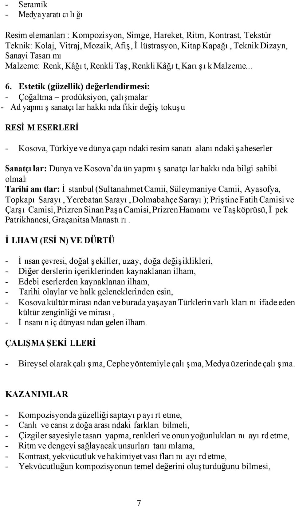 Estetik (güzellik) değerlendirmesi: - Çoğaltma prodüksiyon, çalışmalar - Ad yapmış sanatçılar hakkında fikir değiş tokuşu RESİM ESERLERİ - Kosova, Türkiye ve dünya çapındaki resim sanatı alanındaki