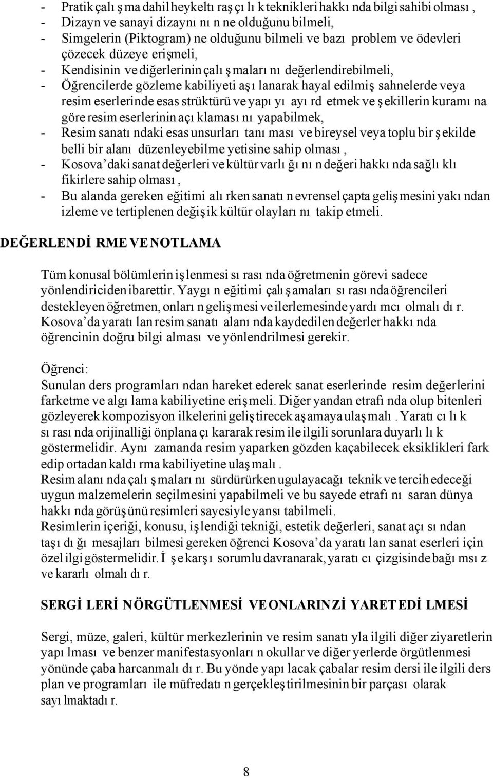 strüktürü ve yapıyı ayırd etmek ve şekillerin kuramına göre resim eserlerinin açıklamasını yapabilmek, - Resim sanatındaki esas unsurları tanıması ve bireysel veya toplu bir şekilde belli bir alanı