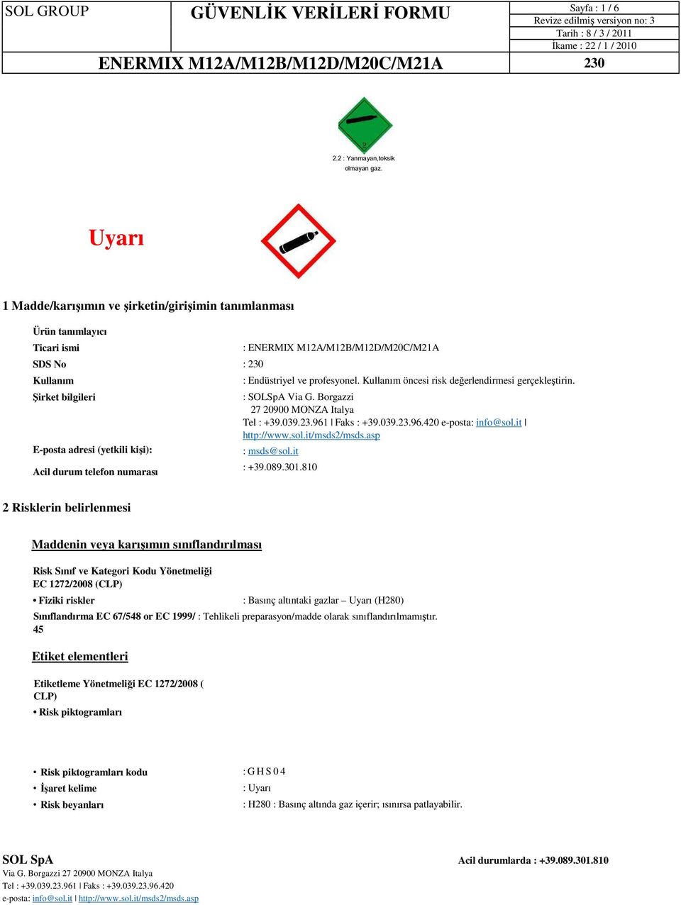 M12A/M12B/M12D/M20C/M21A : 230 : Endüstriyel ve profesyonel. Kullanım öncesi risk değerlendirmesi gerçekleştirin. : SOLSpA Via G. Borgazzi 27 20900 MONZA Italya e-posta: info@sol.it http://www.sol.it/msds2/msds.