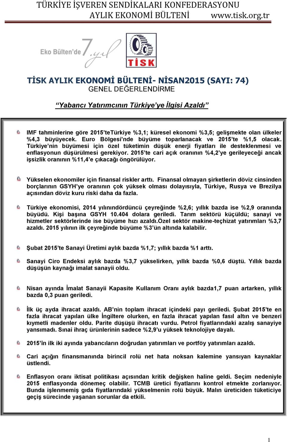 Türkiye nin büyümesi için özel tüketimin düşük enerji fiyatları ile desteklenmesi ve enflasyonun düşürülmesi gerekiyor.