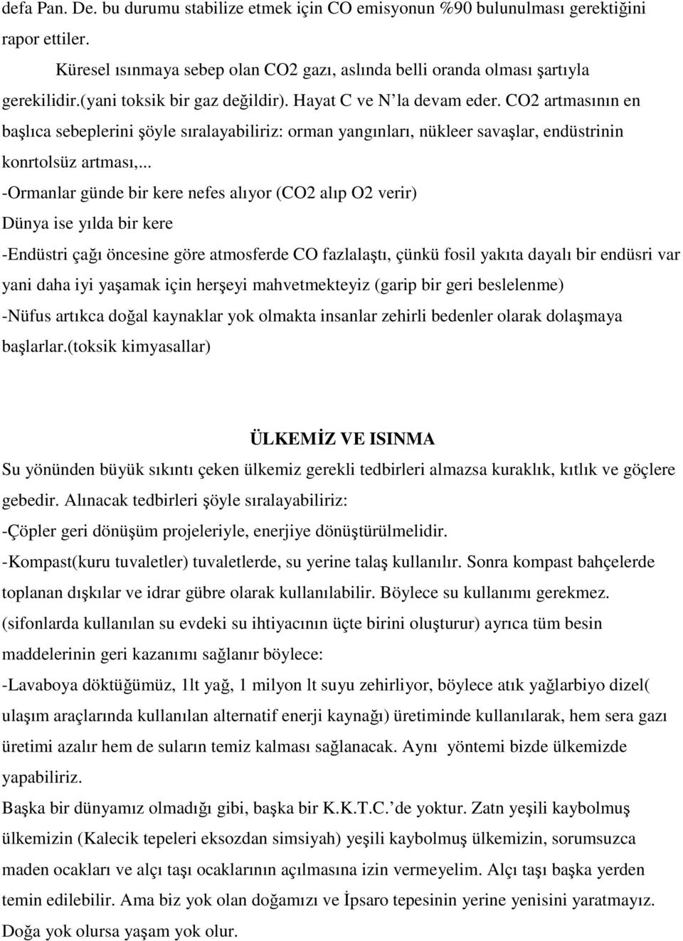 .. -Ormanlar günde bir kere nefes alıyor (CO2 alıp O2 verir) Dünya ise yılda bir kere -Endüstri çağı öncesine göre atmosferde CO fazlalaştı, çünkü fosil yakıta dayalı bir endüsri var yani daha iyi