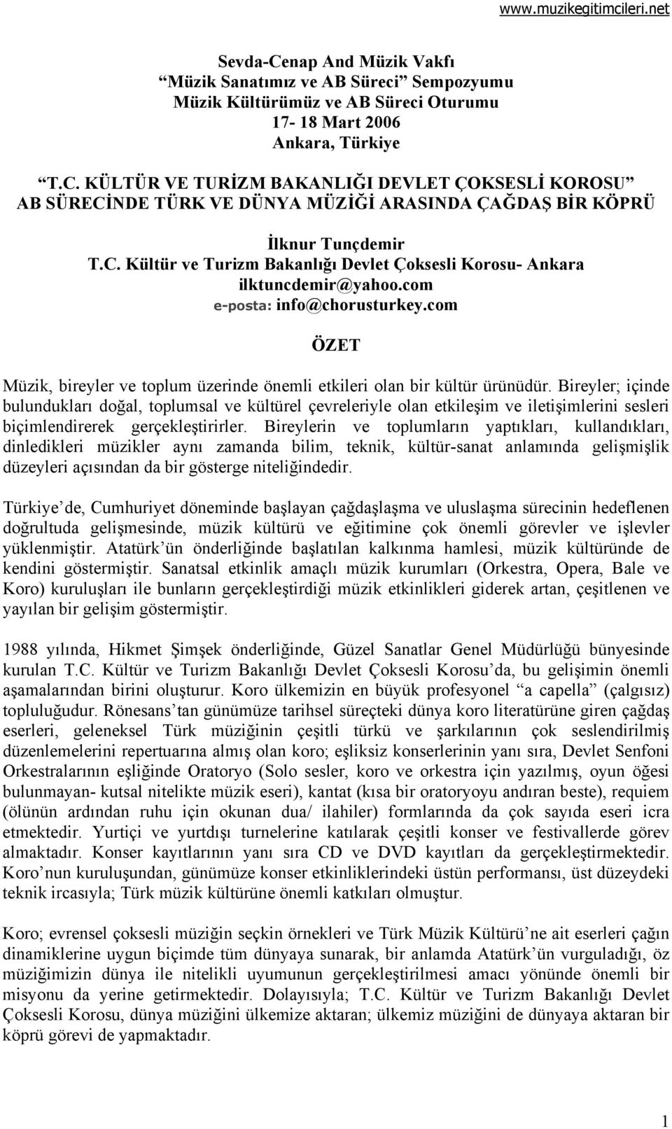 Bireyler; içinde bulundukları doğal, toplumsal ve kültürel çevreleriyle olan etkileşim ve iletişimlerini sesleri biçimlendirerek gerçekleştirirler.