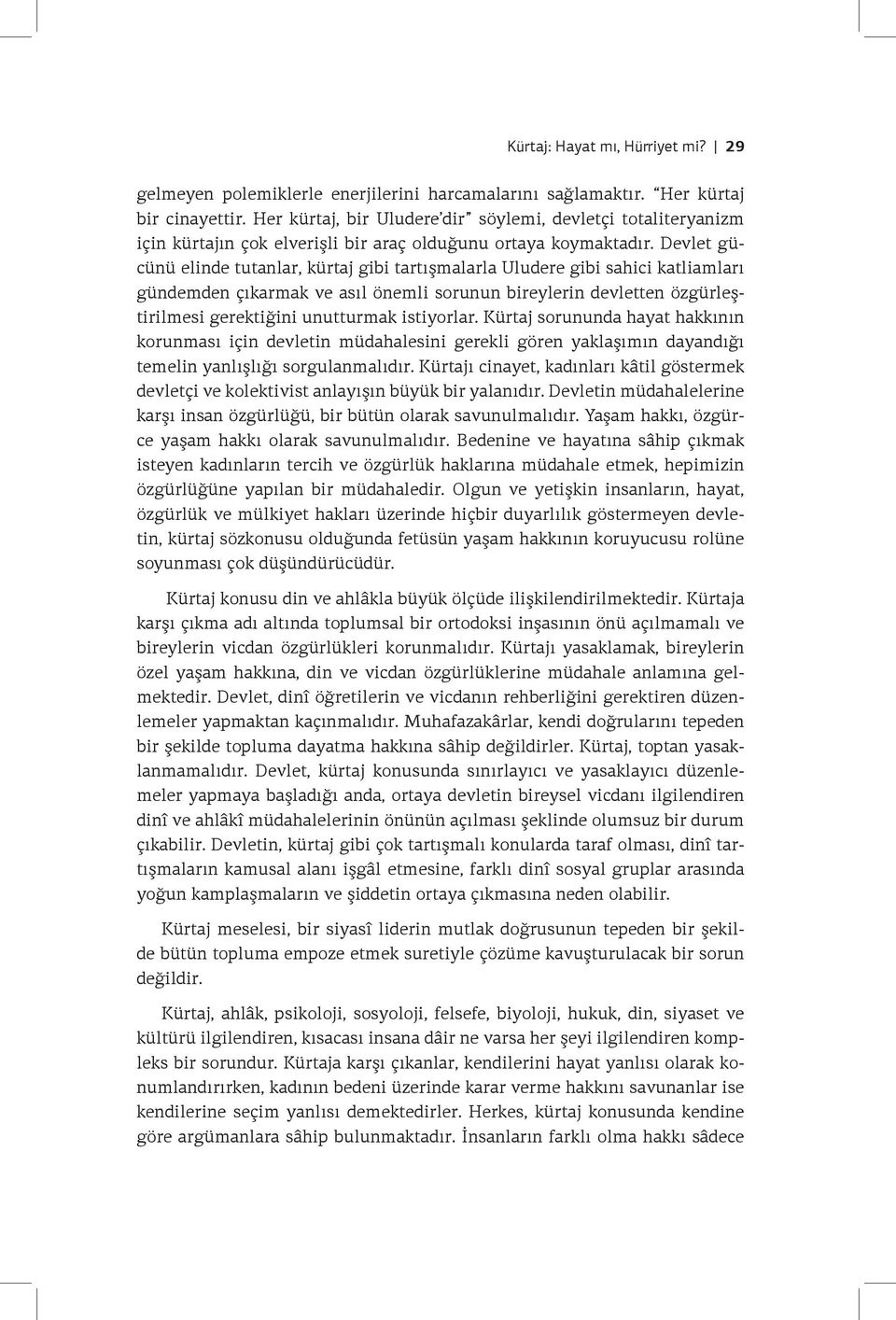 Devlet gücünü elinde tutanlar, kürtaj gibi tartışmalarla Uludere gibi sahici katliamları gündemden çıkarmak ve asıl önemli sorunun bireylerin devletten özgürleştirilmesi gerektiğini unutturmak