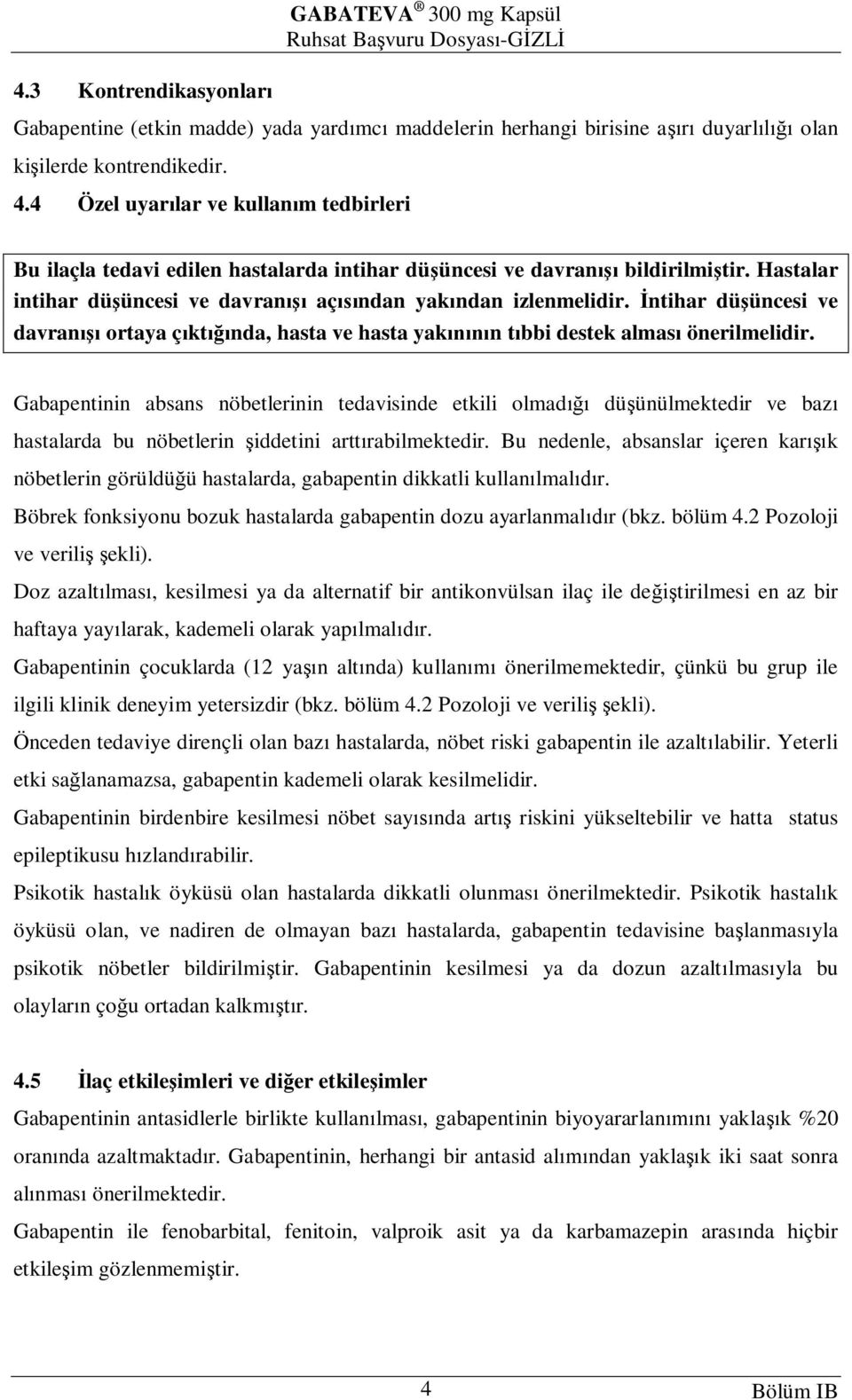 ntihar dü üncesi ve davran ortaya ç kt nda, hasta ve hasta yak n t bbi destek almas önerilmelidir.