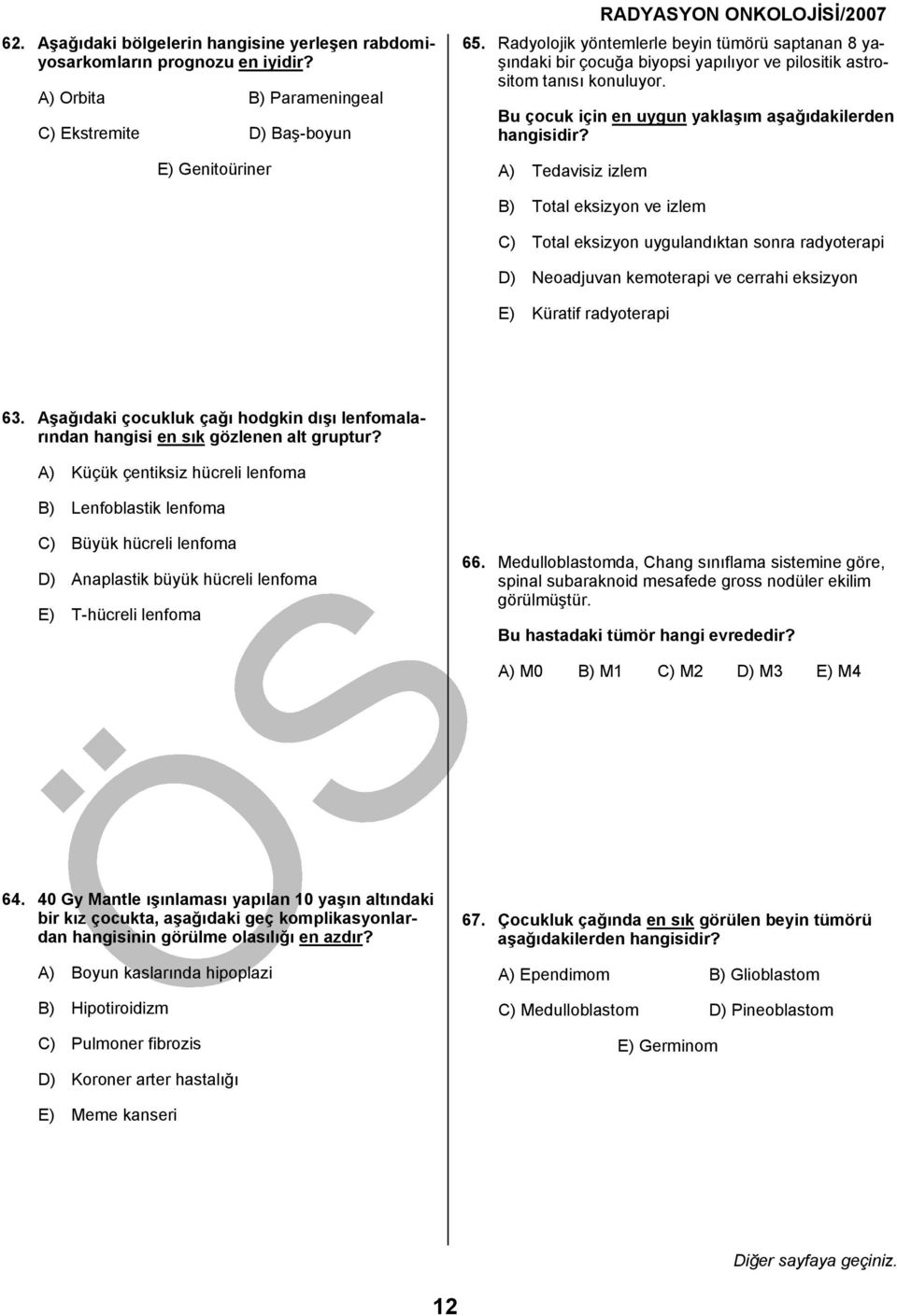 Bu çocuk için en uygun yaklaşım aşağıdakilerden A) Tedavisiz izlem B) Total eksizyon ve izlem C) Total eksizyon uygulandıktan sonra radyoterapi D) Neoadjuvan kemoterapi ve cerrahi eksizyon E) Küratif