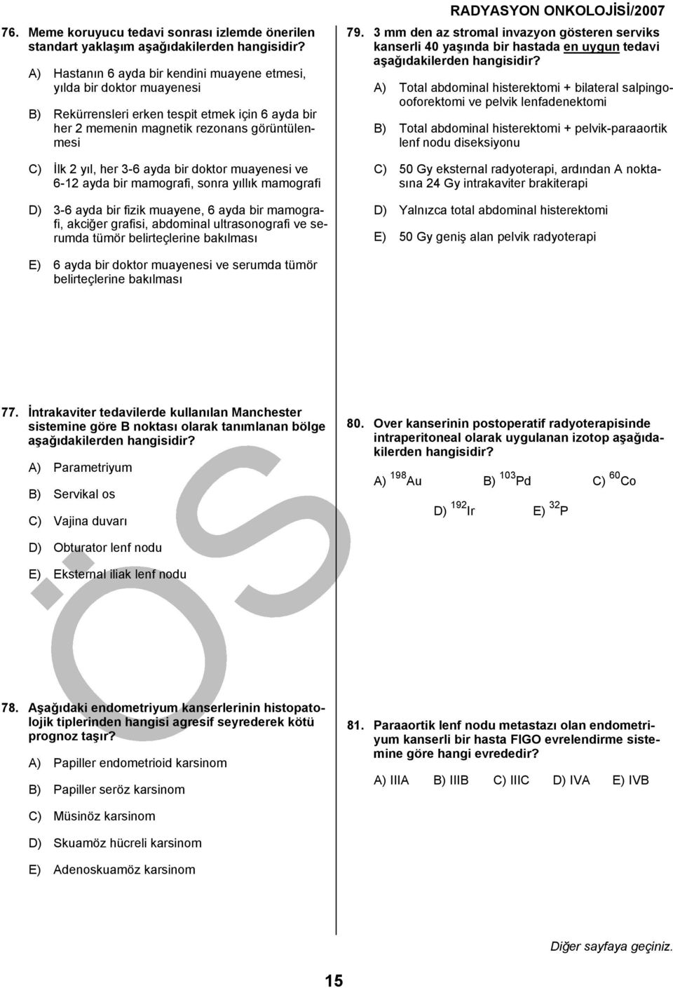 mamografi, akciğer grafisi, abdominal ultrasonografi ve serumda tümör belirteçlerine bakılması 79.