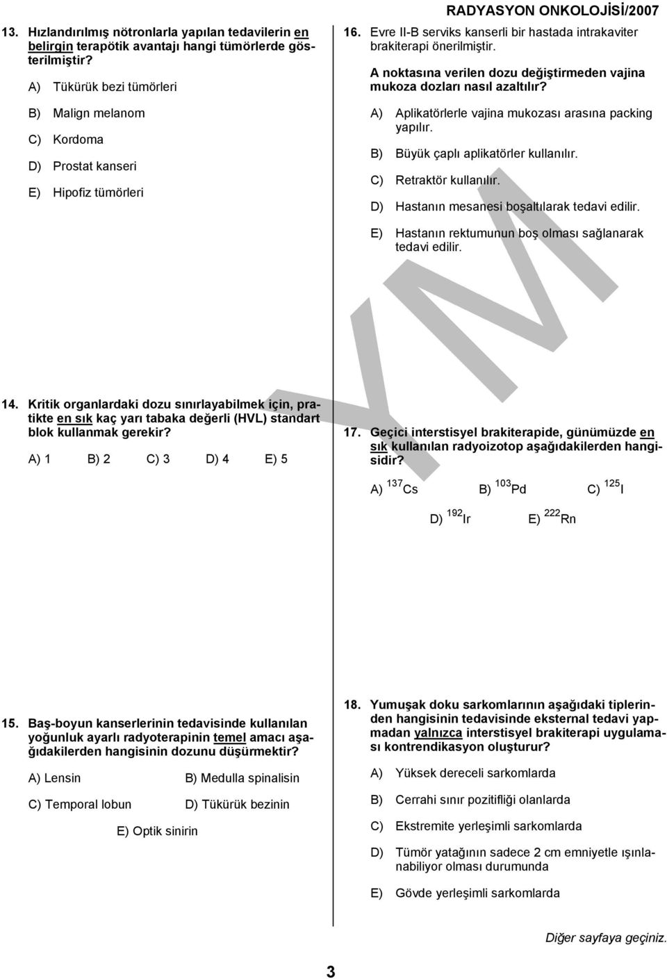 A noktasına verilen dozu değiştirmeden vajina mukoza dozları nasıl azaltılır? A) Aplikatörlerle vajina mukozası arasına packing yapılır. B) Büyük çaplı aplikatörler kullanılır.