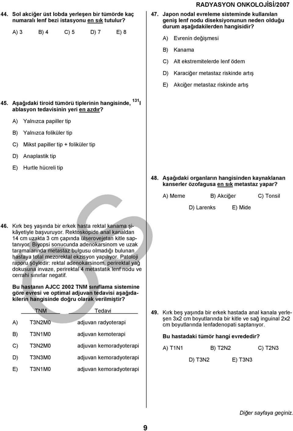 riskinde artış E) Akciğer metastaz riskinde artış 45. Aşağıdaki tiroid tümörü tiplerinin hangisinde, 131 I ablasyon tedavisinin yeri en azdır?