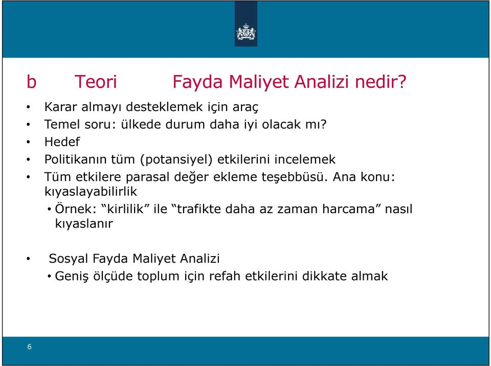 Hedef Politikanın tüm (potansiyel) etkilerini incelemek Tüm etkilere parasal değer ekleme teşebbüsü.