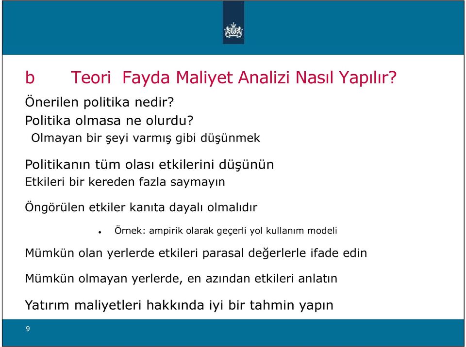 Öngörülen etkiler kanıta dayalı olmalıdır Örnek: ampirik olarak geçerli yol kullanım modeli Mümkün olan yerlerde