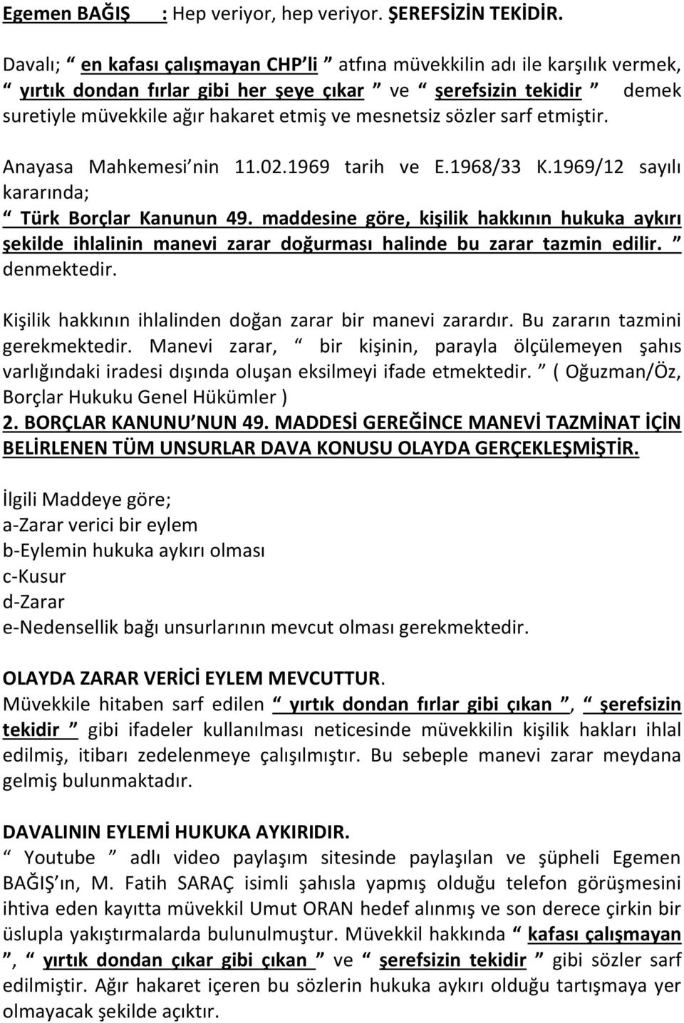 sözler sarf etmiştir. Anayasa Mahkemesi nin 11.02.1969 tarih ve E.1968/33 K.1969/12 sayılı kararında; Türk Borçlar Kanunun 49.