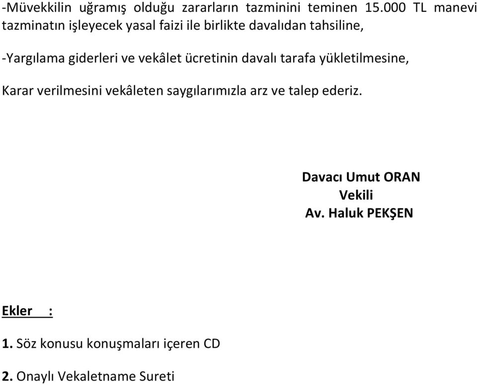 giderleri ve vekâlet ücretinin davalı tarafa yükletilmesine, Karar verilmesini vekâleten