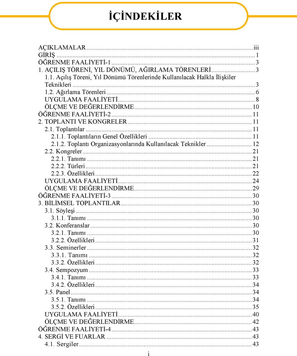 ..11 2.1.2. Tplantı Organizasynlarında Kullanılacak Teknikler...12 2.2. Kngreler...21 2.2.1. Tanımı...21 2.2.2. Türleri...21 2.2.3. Özellikleri...22 UYGULAMA FAALİYETİ...24 ÖLÇME VE DEĞERLENDİRME.