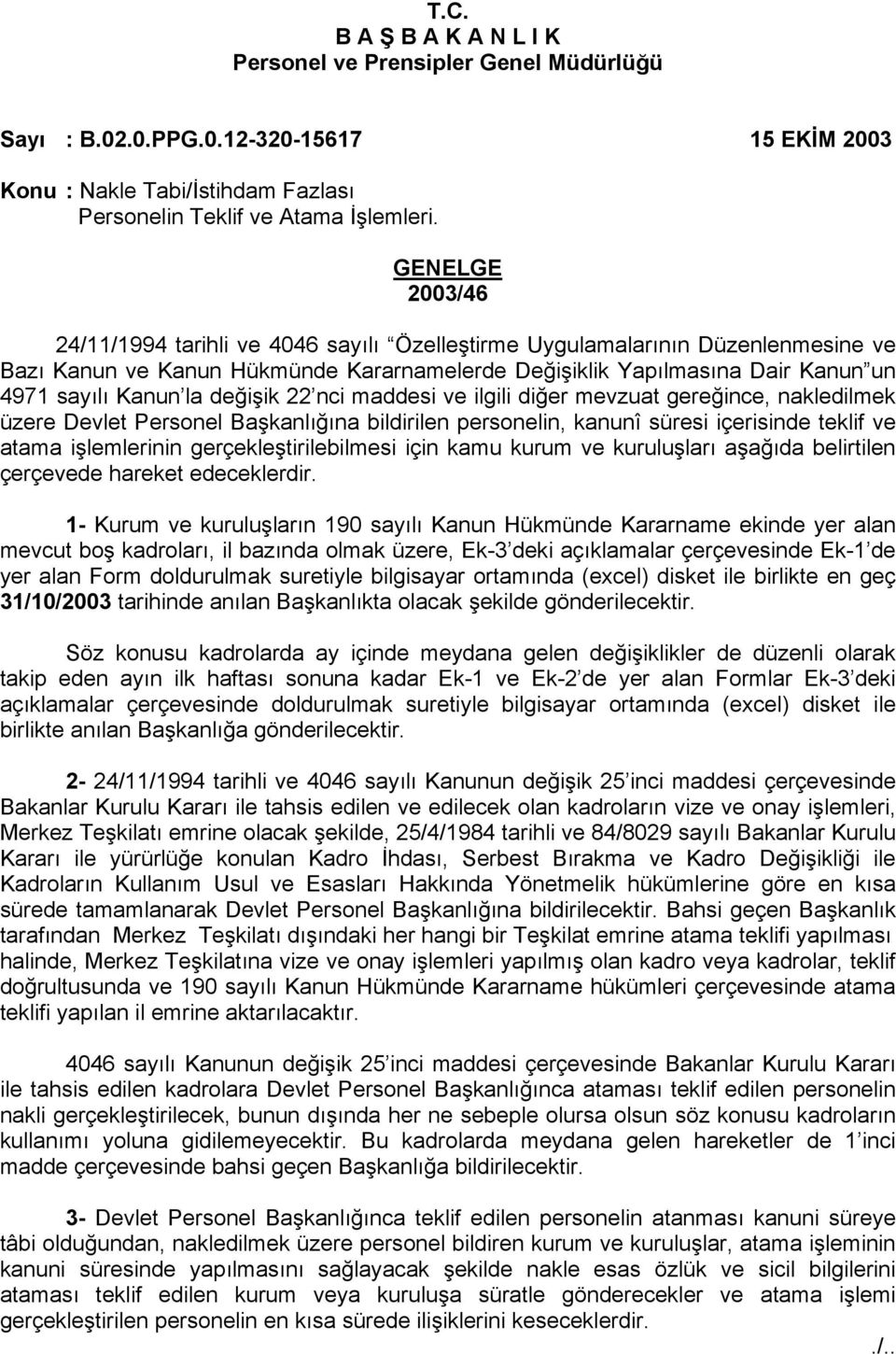 değişik 22 nci maddesi ve ilgili diğer mevzuat gereğince, nakledilmek üzere Devlet Personel Başkanlığına bildirilen personelin, kanunî süresi içerisinde teklif ve atama işlemlerinin