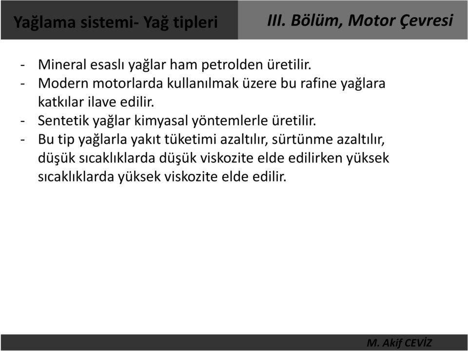 - Sentetik yağlar kimyasal yöntemlerle üretilir.