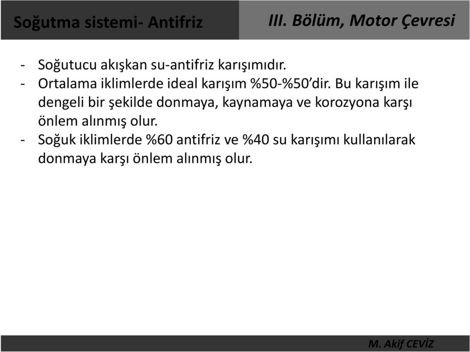 Bu karışım ile dengeli bir şekilde donmaya, kaynamaya ve korozyona karşı